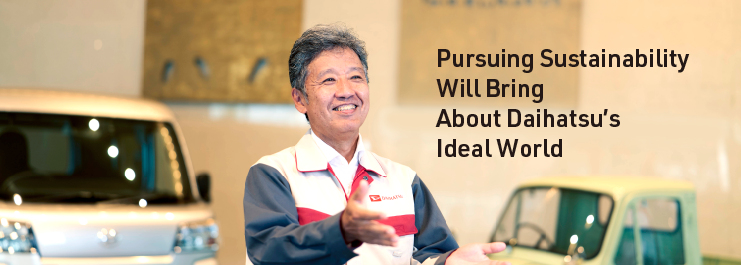 Pursuing Sustainability Will Bring About Daihatsu’s Ideal World