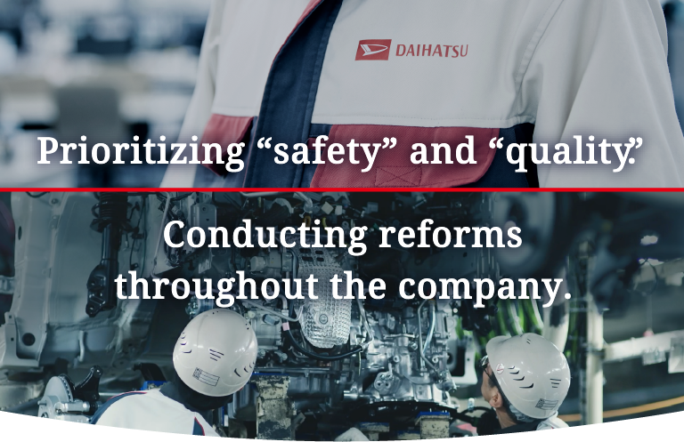 Prioritizing “safety” and “quality”.Conducting reforms throughout the company.